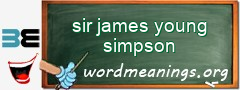 WordMeaning blackboard for sir james young simpson